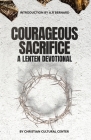 Courageous Sacrifice: A Lenten Devotional Cover Image