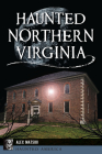 Haunted Northern Virginia (Haunted America) By Alex Matsuo Cover Image