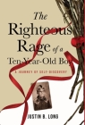 The Righteous Rage of a Ten-Year-Old Boy: A Journey of Self-Discovery By Justin B. Long Cover Image
