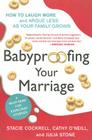 Babyproofing Your Marriage: How to Laugh More and Argue Less As Your Family Grows By Stacie Cockrell, Cathy O'Neill, Julia Stone, Rosario Camacho-Koppel Cover Image