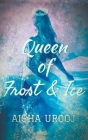 Queen of Frost and Ice By Aisha Urooj Cover Image