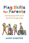 Play Skills for Parents: Connecting With Your Child Through Play Cover Image