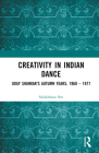 Creativity in Indian Dance: Uday Shankar's Autumn Years, 1960 - 1977 Cover Image