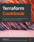 Terraform Cookbook: Efficiently define, launch, and manage Infrastructure as Code across various cloud platforms Cover Image