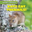 Rats Eat Toenails! (Nature's Grossest) Cover Image
