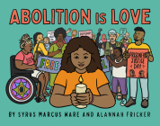 Abolition is Love By Ware Syrus Marcus, Alannah Fricker (Illustrator) Cover Image