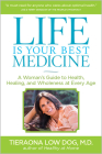 Life Is Your Best Medicine: A Woman's Guide to Health, Healing, and Wholeness at Every Age By Tieraona Low Dog, M.D., Andrew Weil, M.D. (Foreword by) Cover Image