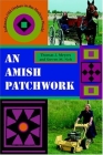 An Amish Patchwork: Indiana's Old Orders in the Modern World By Thomas J. Meyers, Steven M. Nolt Cover Image