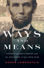 Ways and Means: Lincoln and His Cabinet and the Financing of the Civil War By Roger Lowenstein Cover Image