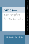 Amos--The Prophet and His Oracles: Research on the Book of Amos By M. Daniel Carroll R Cover Image