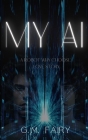 My AI: A Robot Why-Choose Love Story By G. M. Fairy Cover Image