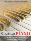 Classic Piano: Easy and Intermediate classical piano music Bach, Chopin, Beethoven, Mozart, Debussy, Schubert and more Cover Image