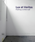 Lux Et Veritas: Pushing a White Wall By William Cordova (Introduction by), Bonnie Clearwater (Text by (Art/Photo Books)) Cover Image