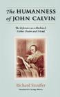 The Humanness of John Calvin: The Reformer as a Husband, Father, Pastor & Friend Cover Image
