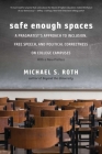 Safe Enough Spaces: A Pragmatist's Approach to Inclusion, Free Speech, and Political Correctness on College Campuses By Michael S. Roth Cover Image