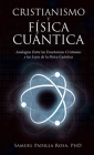Cristianismo Y Física Cuántica: Analogías Entre Las Enseñanzas Cristianas Y Las Leyes De La Física Cuántica By Samuel Padilla Rosa Cover Image