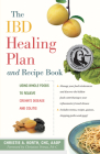 The Ibd Healing Plan and Recipe Book: Using Whole Foods to Relieve Crohn's Disease and Colitis By Christie A. Korth, Christine Petras (Foreword by) Cover Image
