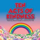 Ten Acts of Kindness Featuring Second Graders at Harmony DC PCS By Lolo Smith Cover Image