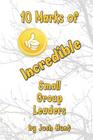 10 Marks of Incredible Small Group Leaders By Josh Hunt Cover Image