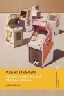 Atari Design: Impressions on Coin-Operated Video Game Machines (Cultural Histories of Design) By Raiford Guins, Grace Lees-Maffei (Editor), Kjetil Fallan (Editor) Cover Image