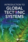 Introduction to Global Tectonic Systems By Yuzhu Kang (Editor) Cover Image