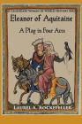 Eleanor of Aquitaine: A Play in Four Acts By Laurel A. Rockefeller Cover Image