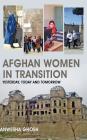 Afghan Women in Transition: Yesterday, Today and Tomorrow By Anwesha Ghosh Cover Image