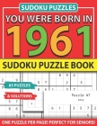 You Were Born In 1961: Sudoku Puzzle Book: Sudoku Puzzle Book For Adults Large Print Sudoku Game Holiday Fun-Easy To Hard Sudoku Puzzles By Muwshin Mawra Publishing Cover Image