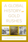 A Global History of Gold Rushes (California World History Library #25) By Benjamin Mountford (Editor), Stephen Tuffnell (Editor) Cover Image