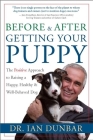 Before and After Getting Your Puppy: The Positive Approach to Raising a Happy, Healthy, and Well-Behaved Dog By Ian Dunbar Cover Image