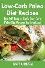 Low-Carb Paleo Diet Recipes: Top 365 Easy to Cook Low-Carb Paleo Recipes for Breakfast By James Abraham Cover Image