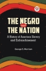 The Negro and the Nation A History of American Slavery and Enfranchisement Cover Image