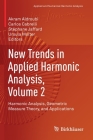 New Trends in Applied Harmonic Analysis, Volume 2: Harmonic Analysis, Geometric Measure Theory, and Applications (Applied and Numerical Harmonic Analysis) Cover Image