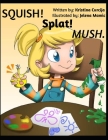 SQUISH Splat MUSH By Jelena Mamic (Illustrator), Kristina Curcija Cover Image