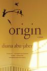 Origin: A Novel By Diana Abu-Jaber Cover Image
