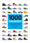 1000 Sneakers: A Guide to the World's Greatest Kicks, from Sport to Street By Mathieu Le Maux Cover Image