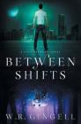 Between Shifts By W. R. Gingell Cover Image
