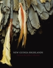 New Guinea Highlands: Art from the Jolika Collection By John Friede, Terence Hays, Christina Hellmich Cover Image