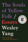 The Souls of Yellow Folk: Essays By Wesley Yang Cover Image