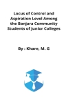 Locus of Control and Aspiration Level Among the Banjara Community Students of Junior Colleges Cover Image