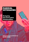 Radical Intimacies: Designing Non-Extractive Relationalities By Oliver Vodeb Cover Image
