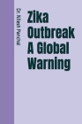 Zika Outbreak A Global Warning By Nilesh Panchal Cover Image