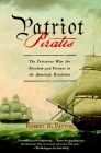 Patriot Pirates: The Privateer War for Freedom and Fortune in the American Revolution By Robert H. Patton Cover Image
