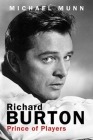 Richard Burton: Prince of Players By Michael Munn Cover Image