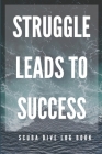 Struggle Leads to Success - Scuba Diving Log Cover Image