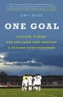 One Goal: A Coach, a Team, and the Game That Brought a Divided Town Together By Amy Bass Cover Image