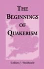 The Beginnings of Quakerism By William C. Braithwaite Cover Image