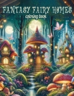 fantasy fairy homes Coloring Book: Where the Charm of Fairies Meets the Artistry of Colors, Each Page Offers a Mesmerizing Glimpse into the Enchanting Cover Image