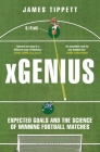 xGenius: Expected Goals and the Science of Winning Football Matches Cover Image
