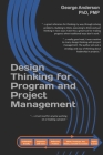 Design Thinking for Program and Project Management By Rebecca Whitworth (Contribution by), Colin Silveira (Contribution by), Dave Spear (Contribution by) Cover Image